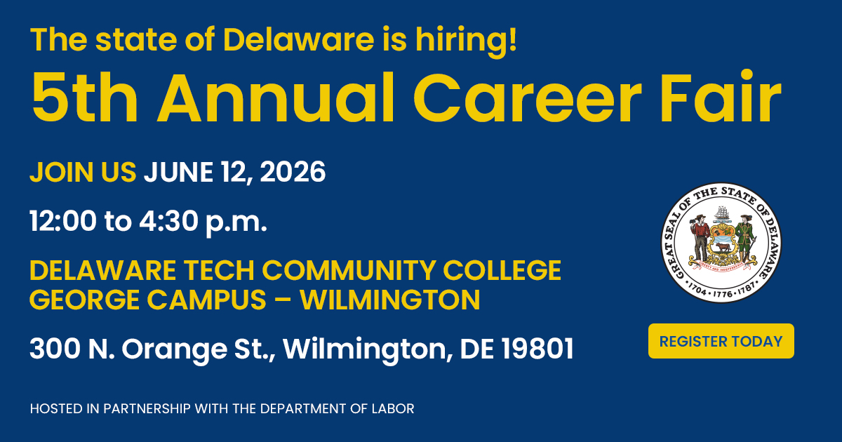 State of Delaware is hiring! Career Fair - Join Us on June 12, 2026 from 12:00 p.m. to 4:30 p.m. at Delaware Technical Community College, George Campus, 300 N. Orange Street, Wilmington, DE, 19801