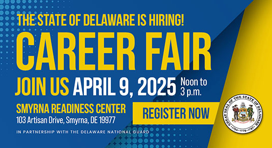 State of Delaware Career Fair - April 9: Noon to 3pm - Smyrna Readiness Center, 103 Artisan Drive Smyrna, DE 19977 - Register Now