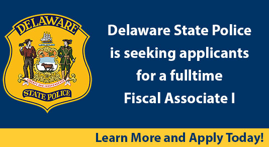 Delaware State Police is seeking applicants for a fulltime Fiscal Associate I - Learn More and Apply Today